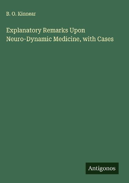Explanatory Remarks Upon Neuro-Dynamic Medicine, with Cases