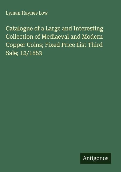 Catalogue of a Large and Interesting Collection of Mediaeval and Modern Copper Coins; Fixed Price List Third Sale; 12/1883