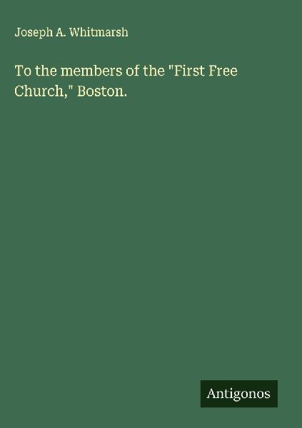 To the members of the First Free Church, Boston.