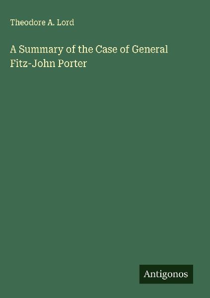 A Summary of the Case of General Fitz-John Porter