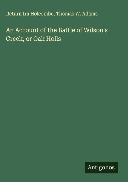 An Account of the Battle of Wilsons Creek, or Oak Holls