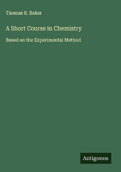A Short Course in Chemistry: Based on the Experimental Method