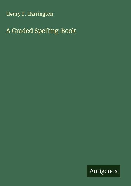 A Graded Spelling-Book