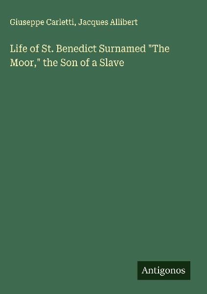 Life of St. Benedict Surnamed The Moor, the Son of a Slave