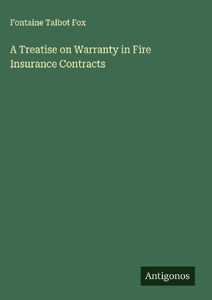 A Treatise on Warranty in Fire Insurance Contracts