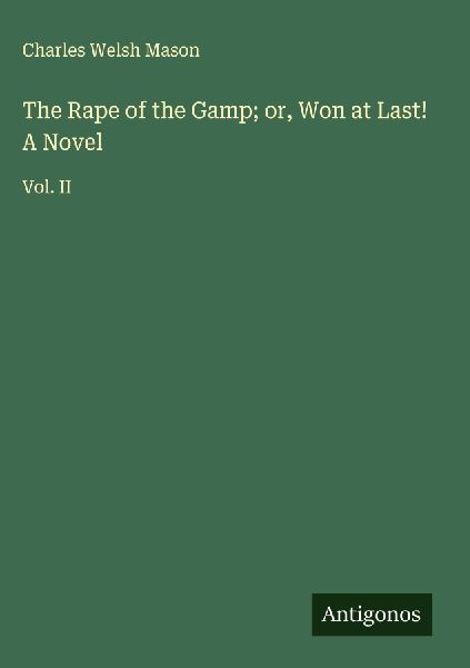 The Rape of the Gamp; or, Won at Last! A Novel: Vol. II