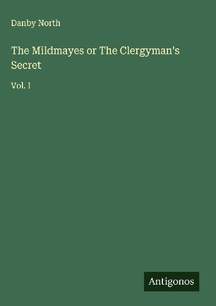 The Mildmayes or The Clergymans Secret: Vol. I