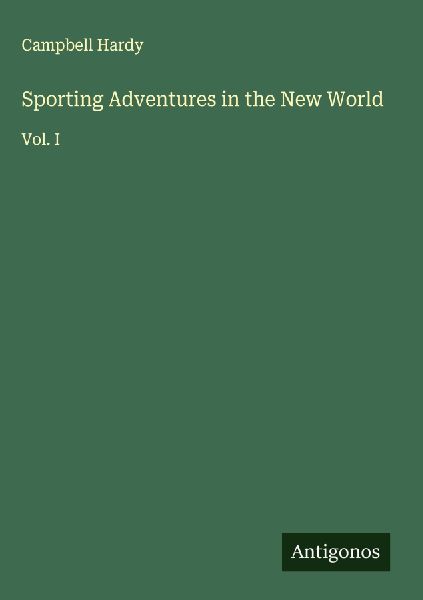 Sporting Adventures in the New World: Vol. I