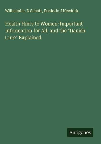 Health Hints to Women: Important Information for All, and the Danish Cure Explained