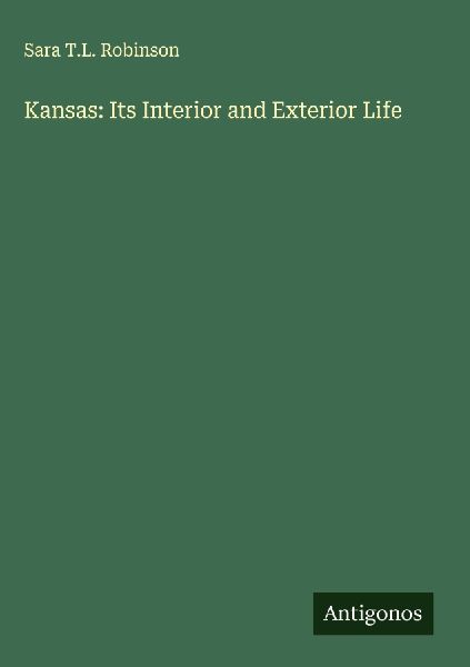 Kansas: Its Interior and Exterior Life