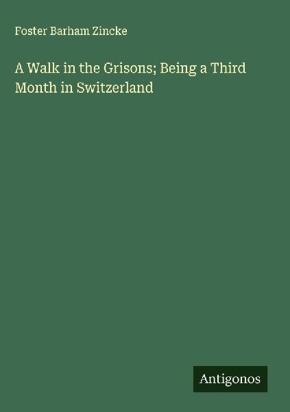 A Walk in the Grisons; Being a Third Month in Switzerland