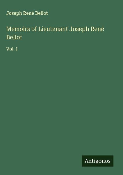 Memoirs of Lieutenant Joseph René Bellot: Vol. I