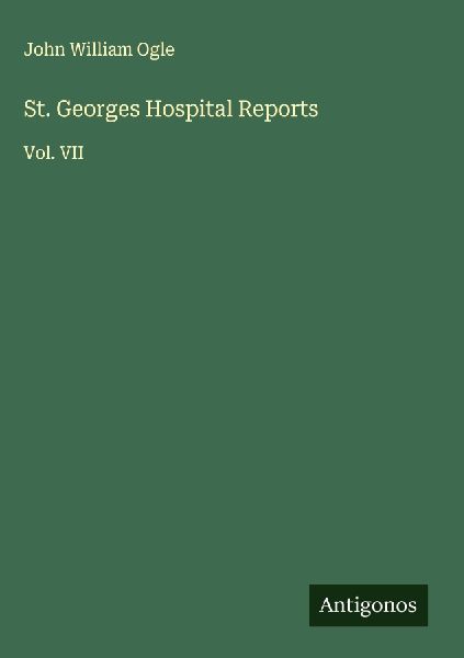 St. Georges Hospital Reports: Vol. VII