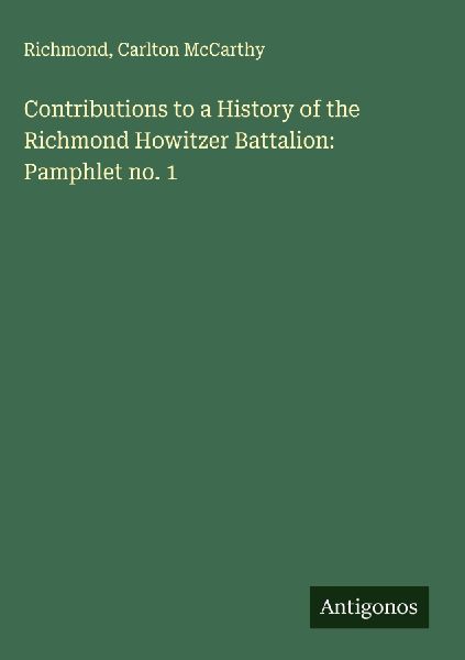 Contributions to a History of the Richmond Howitzer Battalion: Pamphlet no. 1