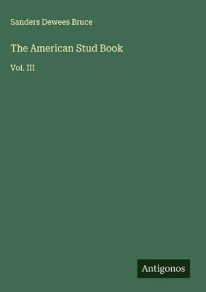 The American Stud Book: Vol. III