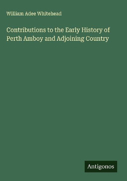 Contributions to the Early History of Perth Amboy and Adjoining Country