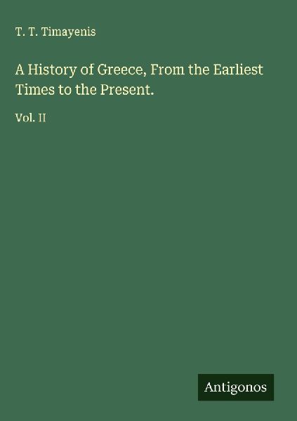 A History of Greece, From the Earliest Times to the Present.: Vol. II