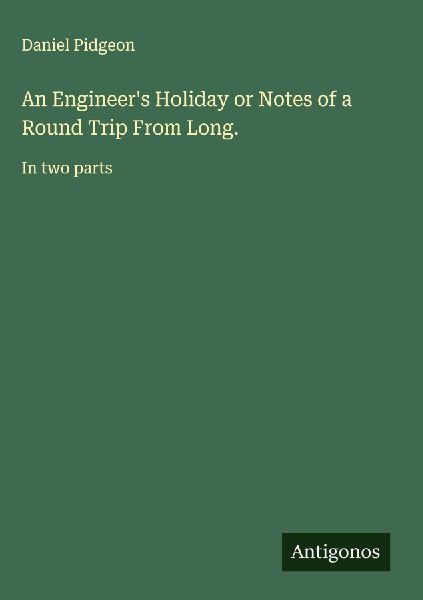 An Engineers Holiday or Notes of a Round Trip From Long.: In two parts