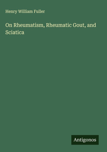 On Rheumatism, Rheumatic Gout, and Sciatica
