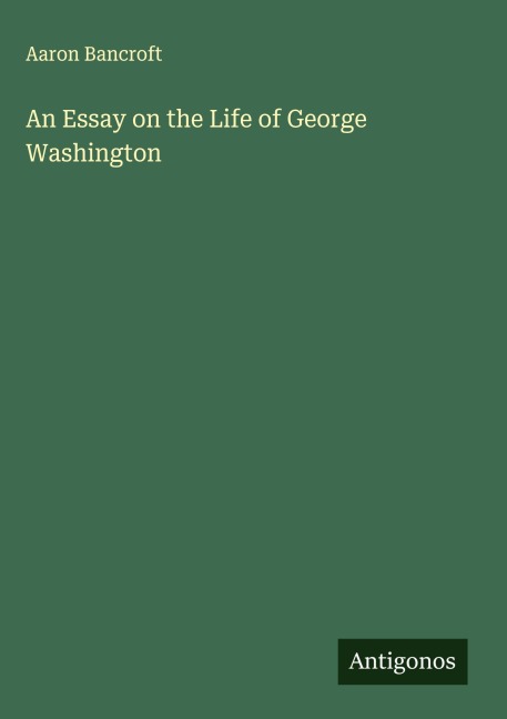 An Essay on the Life of George Washington