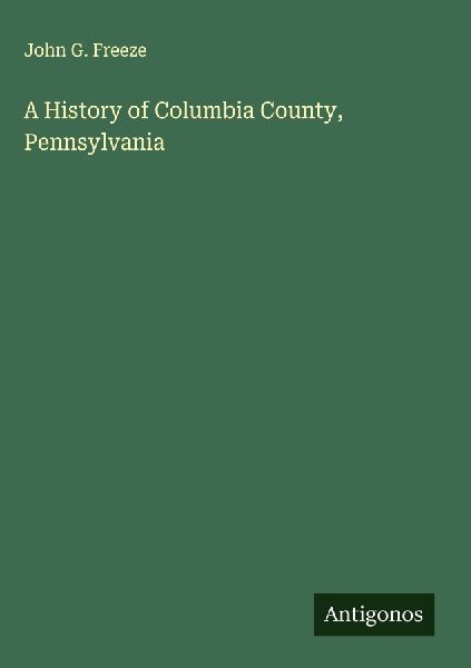 A History of Columbia County, Pennsylvania
