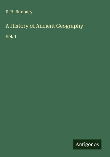 A History of Ancient Geography: Vol. 1