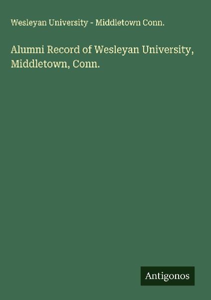Alumni Record of Wesleyan University, Middletown, Conn.