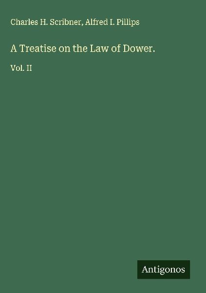A Treatise on the Law of Dower.: Vol. II