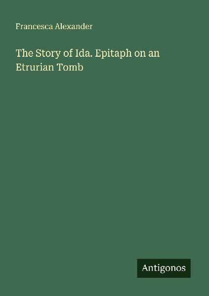 The Story of Ida. Epitaph on an Etrurian Tomb