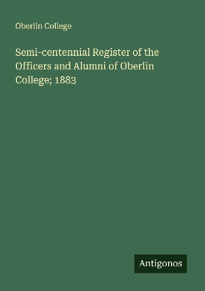 Semi-centennial Register of the Officers and Alumni of Oberlin College; 1883