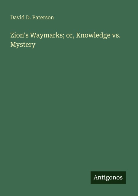Zions Waymarks; or, Knowledge vs. Mystery