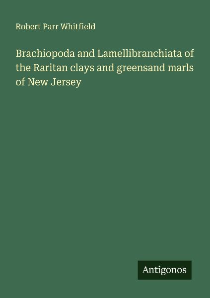 Brachiopoda and Lamellibranchiata of the Raritan clays and greensand marls of New Jersey
