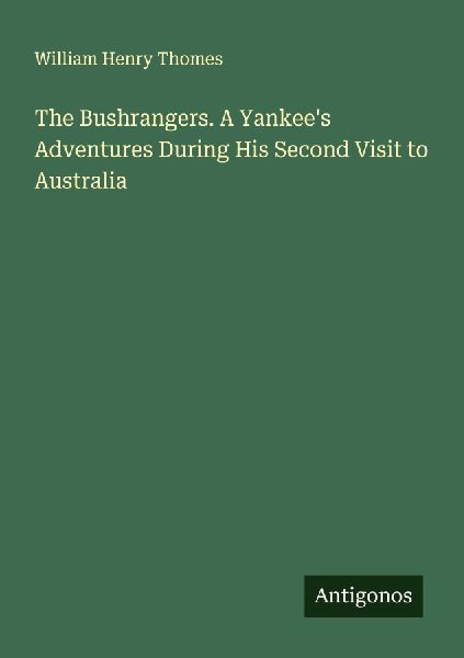 The Bushrangers. A Yankees Adventures During His Second Visit to Australia