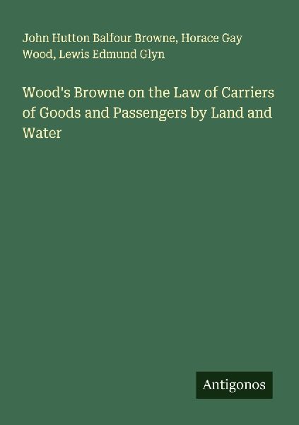 Woods Browne on the Law of Carriers of Goods and Passengers by Land and Water