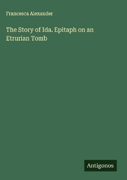 The Story of Ida. Epitaph on an Etrurian Tomb