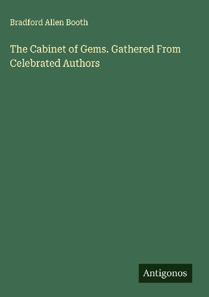 The Cabinet of Gems. Gathered From Celebrated Authors
