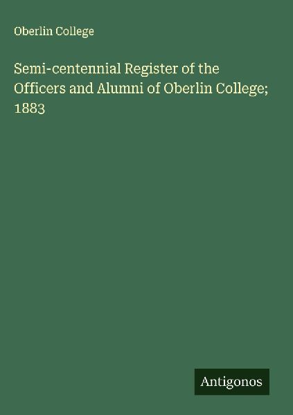 Semi-centennial Register of the Officers and Alumni of Oberlin College; 1883