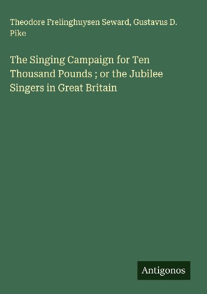 The Singing Campaign for Ten Thousand Pounds ; or the Jubilee Singers in Great Britain