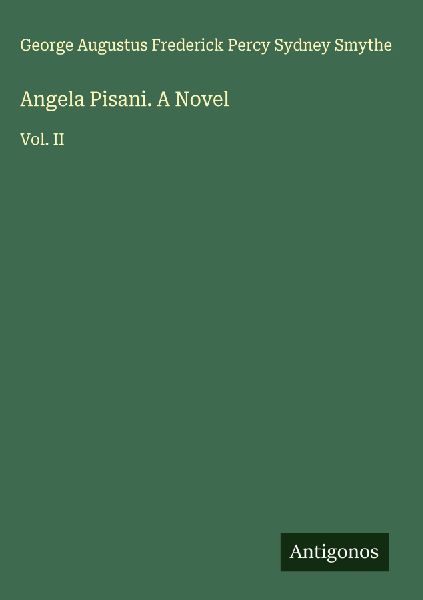 Angela Pisani. A Novel: Vol. II