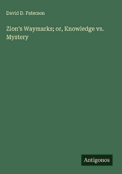 Zions Waymarks; or, Knowledge vs. Mystery