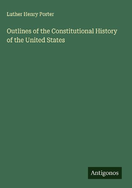 Outlines of the Constitutional History of the United States