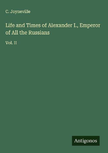 Life and Times of Alexander I., Emperor of All the Russians: Vol. II
