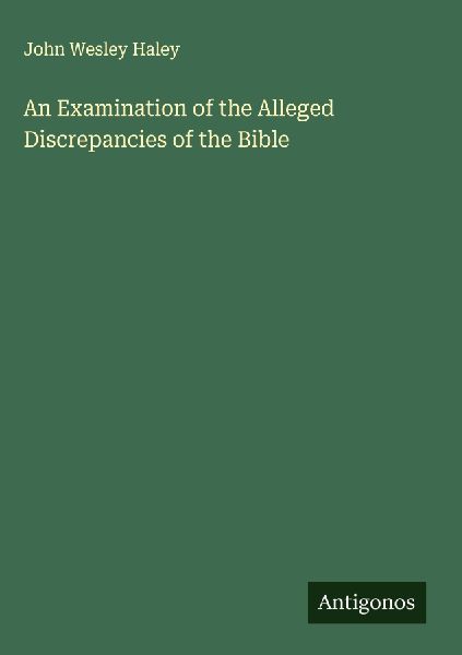 An Examination of the Alleged Discrepancies of the Bible