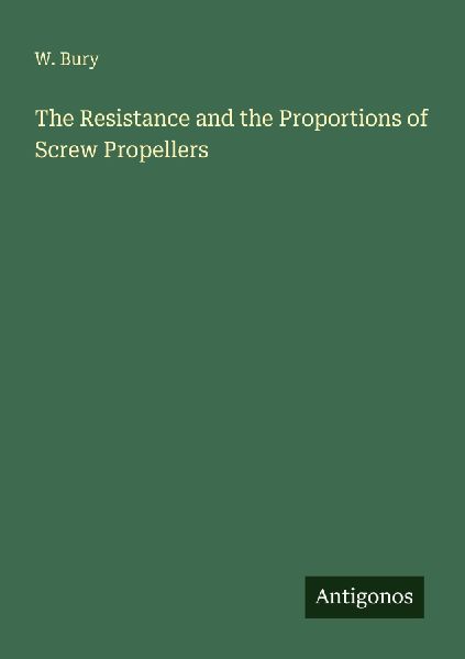 The Resistance and the Proportions of Screw Propellers