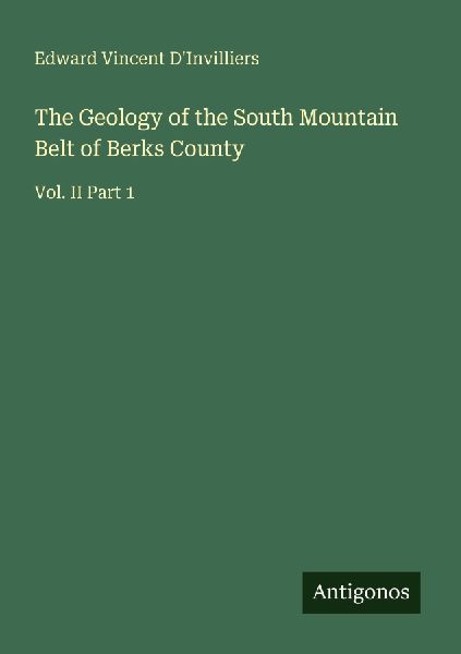 The Geology of the South Mountain Belt of Berks County: Vol. II Part 1