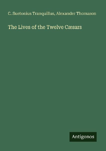The Lives of the Twelve Cæsars