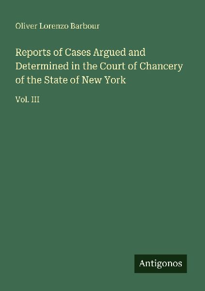 Reports of Cases Argued and Determined in the Court of Chancery of the State of New York: Vol. III