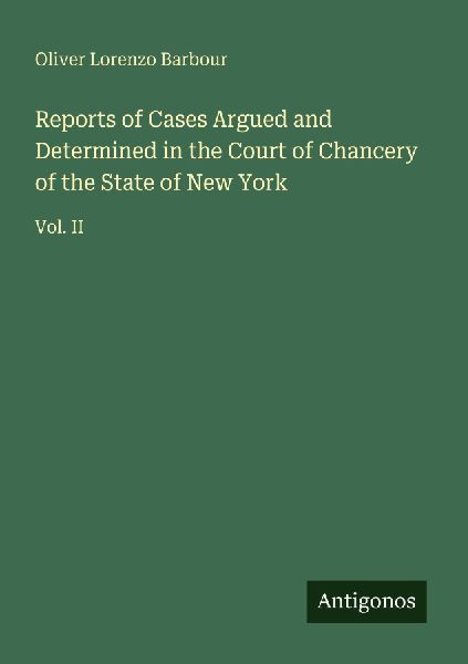 Reports of Cases Argued and Determined in the Court of Chancery of the State of New York: Vol. II