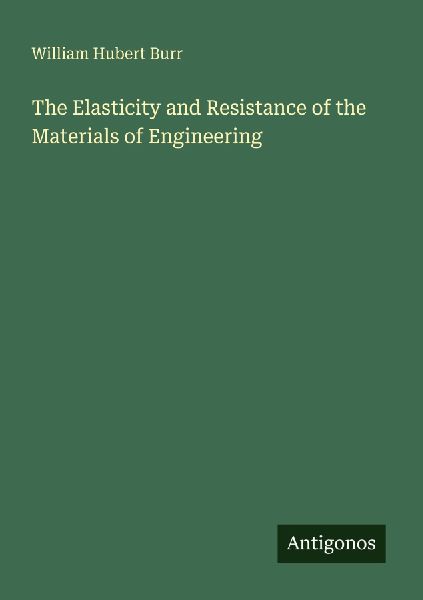 The Elasticity and Resistance of the Materials of Engineering