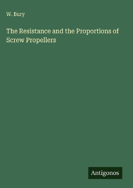 The Resistance and the Proportions of Screw Propellers
